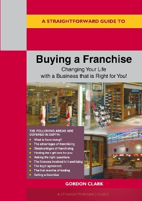 A Straightforward Guide to Buying a Franchise: Changing your life with a business that is right for you revised edition 2024 - Clark, Gordon