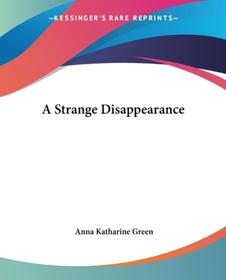 A Strange Disappearance - Green, Anna Katharine