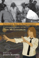 A Strange Idea of Entertainment: Conversations with Tom McLoughlin
