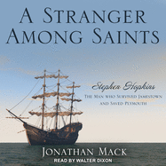 A Stranger Among Saints: Stephen Hopkins, the Man Who Survived Jamestown and Saved Plymouth
