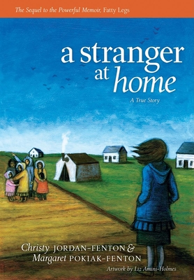 A Stranger at Home: A True Story - Jordan-Fenton, Christy, and Pokiak-Fenton, Margaret