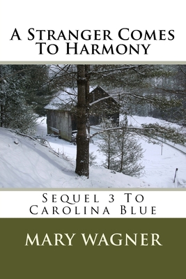 A Stranger Comes To Harmony: Sequel 3 To Carolina Blue - Wagner, Mary