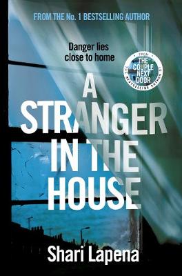 A Stranger in the House: From the author of THE COUPLE NEXT DOOR - Lapena, Shari