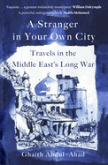 A Stranger in Your Own City: Travels in the Middle East's Long War