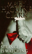 A Stranger is Watching - Clark, Mary Higgins