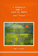 A Strategy for a Loss of Faith: Jung's Proposal - Dourley, John P