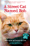 A Street Cat Named Bob: And How He Saved My Life