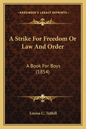 A Strike For Freedom Or Law And Order: A Book For Boys (1854)