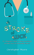 A Stroke of Luck: Or a Beginner's Guide to Being Hospitalised and What You Can Reasonably Expect!