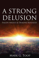 A Strong Delusion: Fallen Angels and Demons Revealed