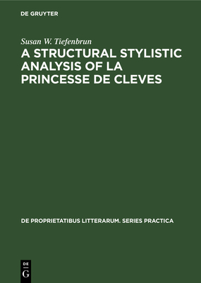 A Structural Stylistic Analysis of La Princesse de Cleves - Tiefenbrun, Susan W