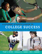 A Student Athlete's Guide to College Success: Peak Performance in Class and Life