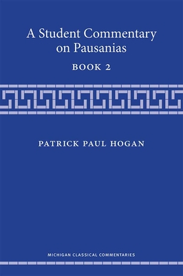 A Student Commentary on Pausanias Book 2 - Hogan, Patrick