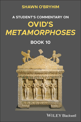 A Student's Commentary on Ovid's Metamorphoses, Book 10 - O'Bryhim, Shawn