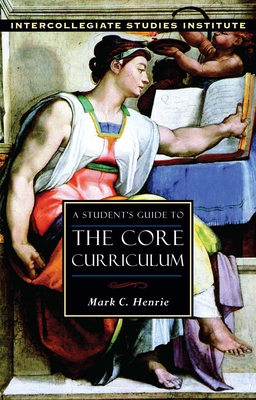A Student's Guide to Core Curriculum: Core Curriculum Guide - Henrie, Mark C