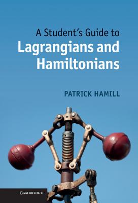 A Student's Guide to Lagrangians and Hamiltonians - Hamill, Patrick