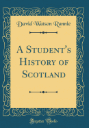 A Student's History of Scotland (Classic Reprint)