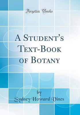 A Student's Text-Book of Botany (Classic Reprint) - Vines, Sydney Howard