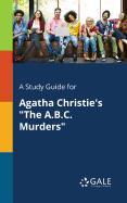 A Study Guide for Agatha Christie's "The A.B.C. Murders"