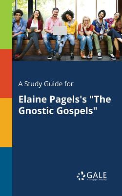 A Study Guide for Elaine Pagels's "The Gnostic Gospels" - Gale, Cengage Learning