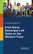 A Study Guide for Erich Maria Remarque's All Quiet on the Western Front