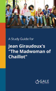 A Study Guide for Jean Giraudoux's "The Madwoman of Chaillot"