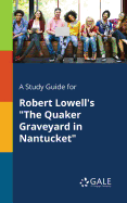 A Study Guide for Robert Lowell's "The Quaker Graveyard in Nantucket"