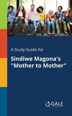 A Study Guide for Sindiwe Magona's "Mother to Mother" - Gale, Cengage Learning