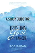 A Study Guide for Trusting God with Cancer