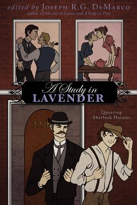 A Study in Lavender: Queering Sherlock Holmes - DeMarco, Joseph R G (Editor)