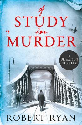 A Study in Murder: A Doctor Watson Thriller - Ryan, Robert