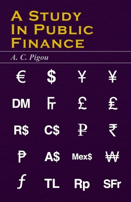 A Study in Public Finance - Pigou, A C