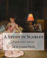A Study in Scarlet, By Sir A. Conan Doyle with a note on sherlock holmes: By Dr. Joseph Bell(2 December 1837 - 4 October 1911), illustrated By George Hutchinson (1891-1893)