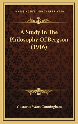 A Study in the Philosophy of Bergson (1916) - Cunningham, Gustavus Watts