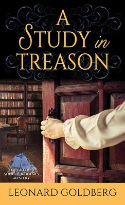 A Study in Treason: A Daughter of Sherlock Holmes Mystery - Goldberg, Leonard