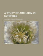 A study of archaism in Euripides - Manning, Clarence Augustus