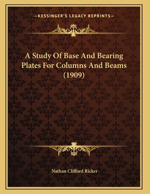 A Study of Base and Bearing Plates for Columns and Beams (1909) - Ricker, Nathan Clifford