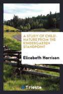 A Study of Child-Nature from the Kindergarten Standpoint