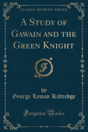 A Study of Gawain and the Green Knight (Classic Reprint)