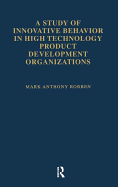 A Study of Innovative Behavior: In High Technology Product Development Organizations