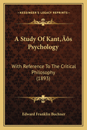 A Study of Kant's Psychology: With Reference to the Critical Philosophy (1893)
