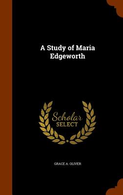 A Study of Maria Edgeworth - Oliver, Grace A