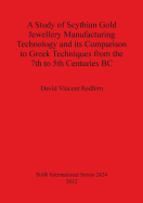 A Study of Scythian Gold Jewellery Manufacturing Technology and Its Comparison to Greek Techniques from the 7th to 5th Centuries BC