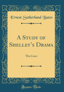 A Study of Shelley's Drama: The Cenci (Classic Reprint)