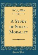 A Study of Social Morality (Classic Reprint)