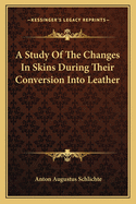 A Study Of The Changes In Skins During Their Conversion Into Leather