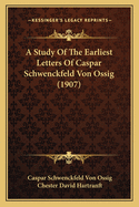 A Study of the Earliest Letters of Caspar Schwenckfeld Von Ossig (1907)