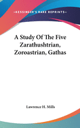 A Study Of The Five Zarathushtrian, Zoroastrian, Gathas