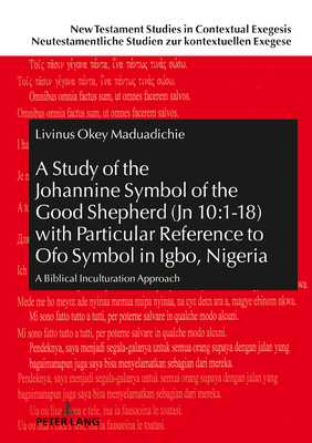 A Study of the Johannine Symbol of the Good Shepherd (Jn 10: 1-18) with Particular Reference to Ofo Symbol in Igbo, Nigeria: A Biblical Inculturation Approach - Beutler, Johannes, and Maduadichie, Livinus