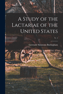 A Study of the Lactariae of the United States; v. 1